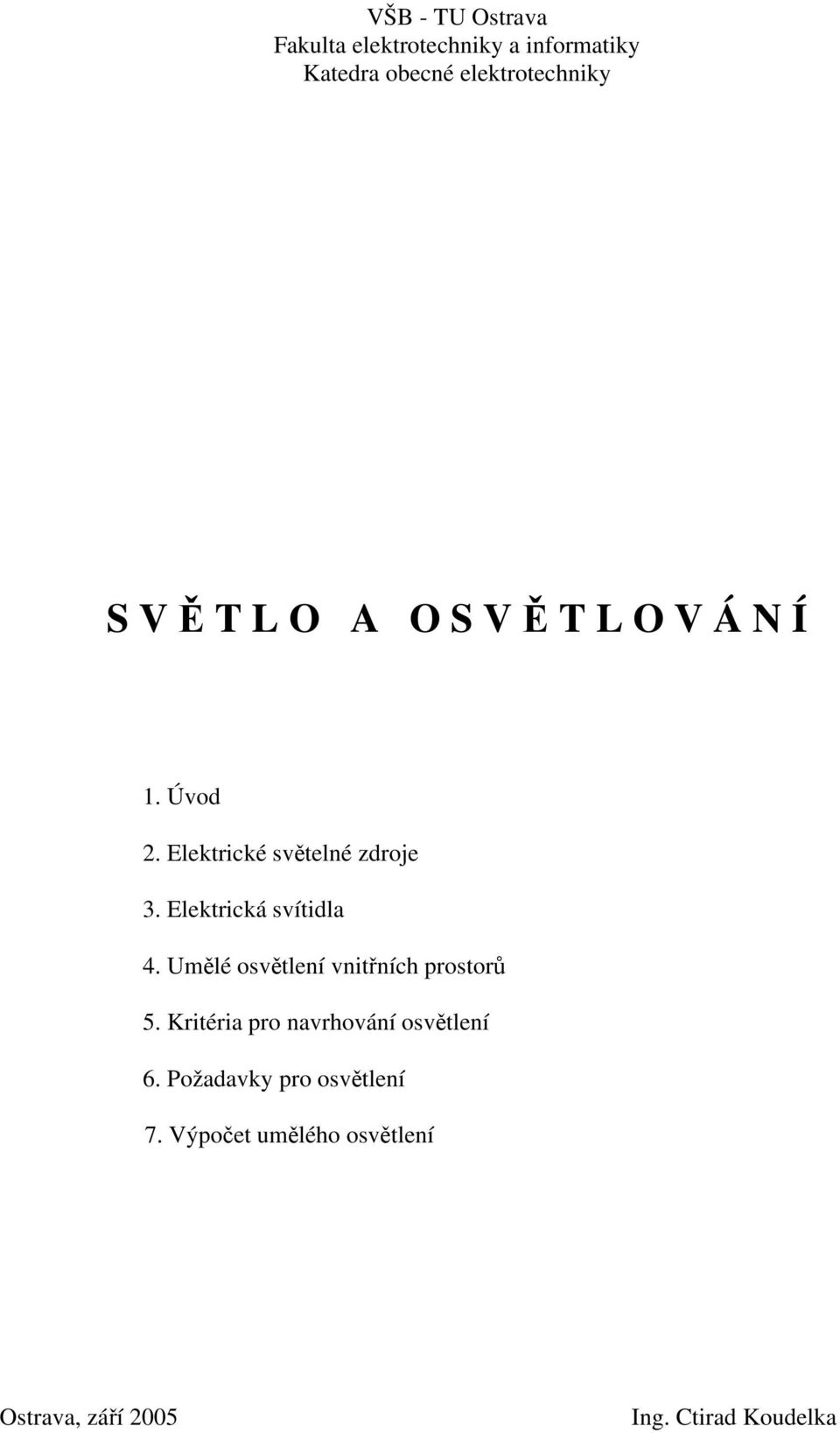 Elektrická svítidla 4. Umělé osvětlení vnitřních prostorů 5.