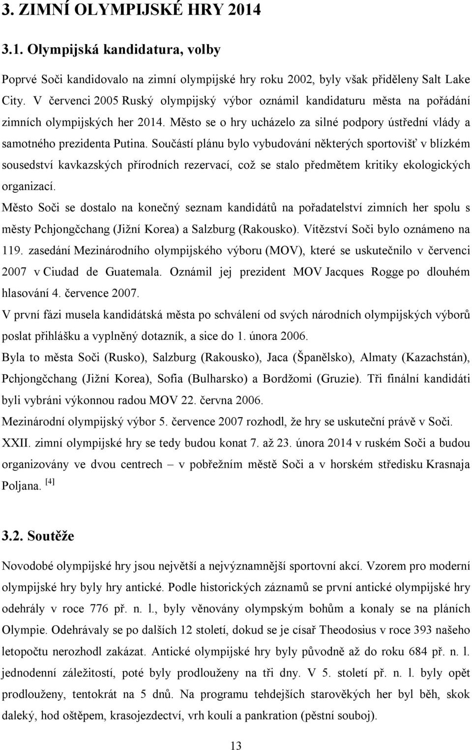 Součástí plánu bylo vybudování některých sportovišť v blízkém sousedství kavkazských přírodních rezervací, což se stalo předmětem kritiky ekologických organizací.