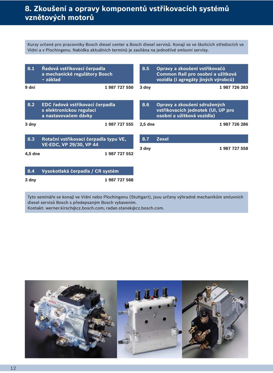 1 Řadová vstřikovací čerpadla a mechanické regulátory Bosch základ 9 dní 1 987 727 550 8.