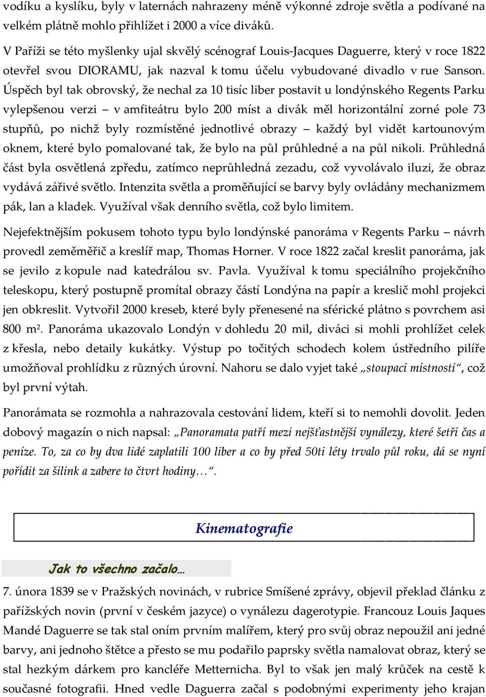 Úspěch byl tak obrovský, že nechal za 10 tisíc liber postavit u londýnského Regents Parku vylepšenou verzi v amfiteátru bylo 200 míst a divák měl horizontální zorné pole 73 stupňů, po nichž byly