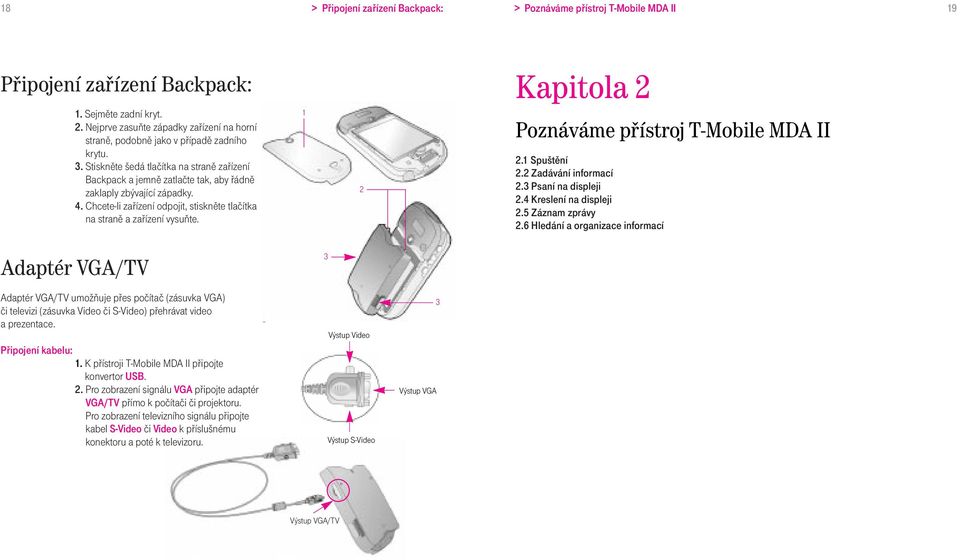 Stiskněte šedá tlačítka na straně zařízení Backpack a jemně zatlačte tak, aby řádně zaklaply zbývající západky. 4. Chcete-li zařízení odpojit, stiskněte tlačítka na straně a zařízení vysuňte.