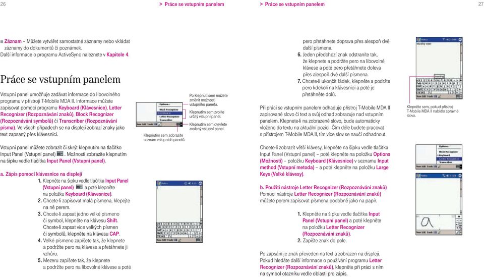 Informace můžete zapisovat pomocí programu Keyboard (Klávesnice), Letter Recognizer (Rozpoznávání znaků), Block Recognizer (Rozpoznávání symbolů) či Transcriber (Rozpoznávání písma).