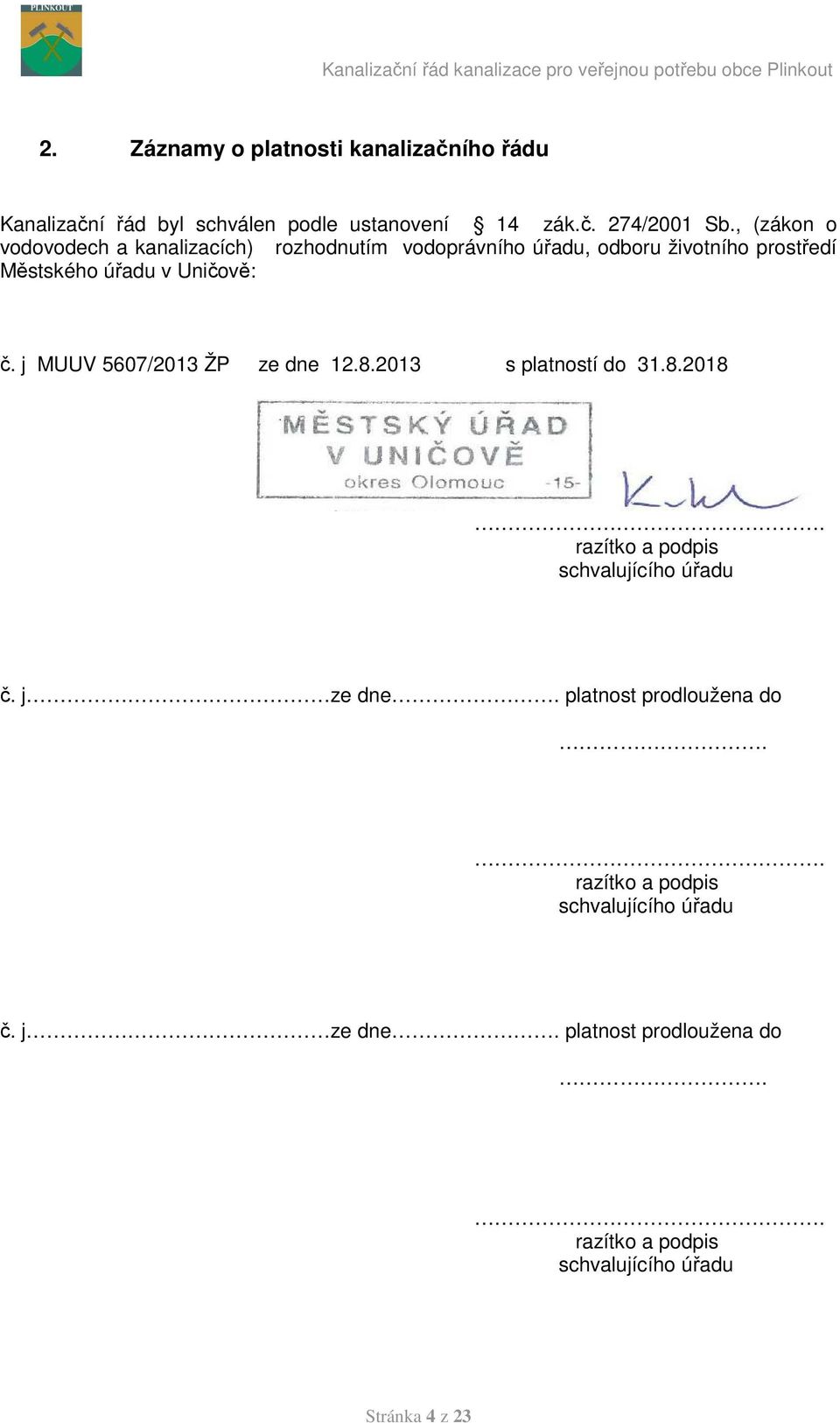 j MUUV 5607/2013 ŽP ze dne 12.8.2013 s platností do 31.8.2018. razítko a podpis schvalujícího úřadu č. j ze dne.