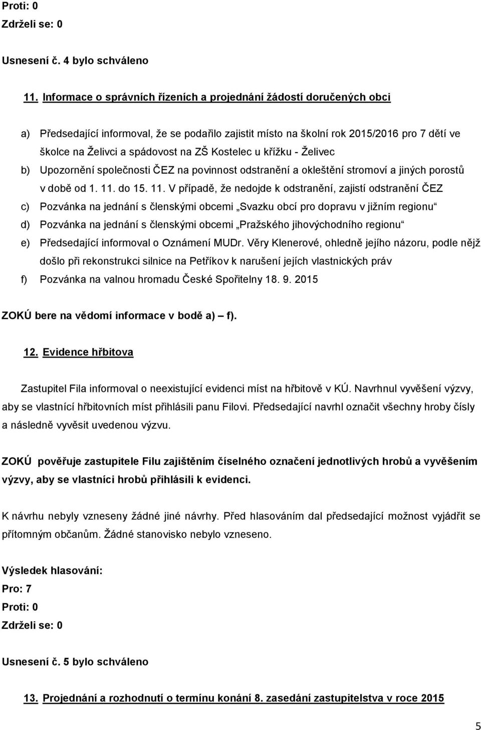 Kostelec u křížku - Želivec b) Upozornění společnosti ČEZ na povinnost odstranění a okleštění stromoví a jiných porostů v době od 1. 11.