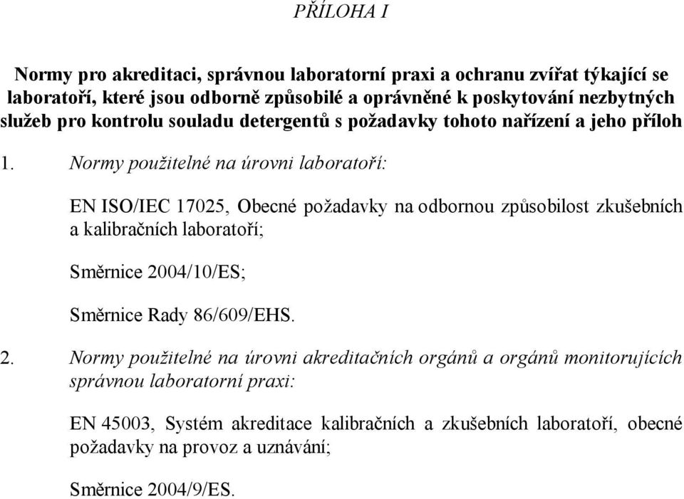 Normy použitelné na úrovni laboratoří: EN ISO/IEC 17025, Obecné požadavky na odbornou způsobilost zkušebních a kalibračních laboratoří; Směrnice 2004/10/ES;