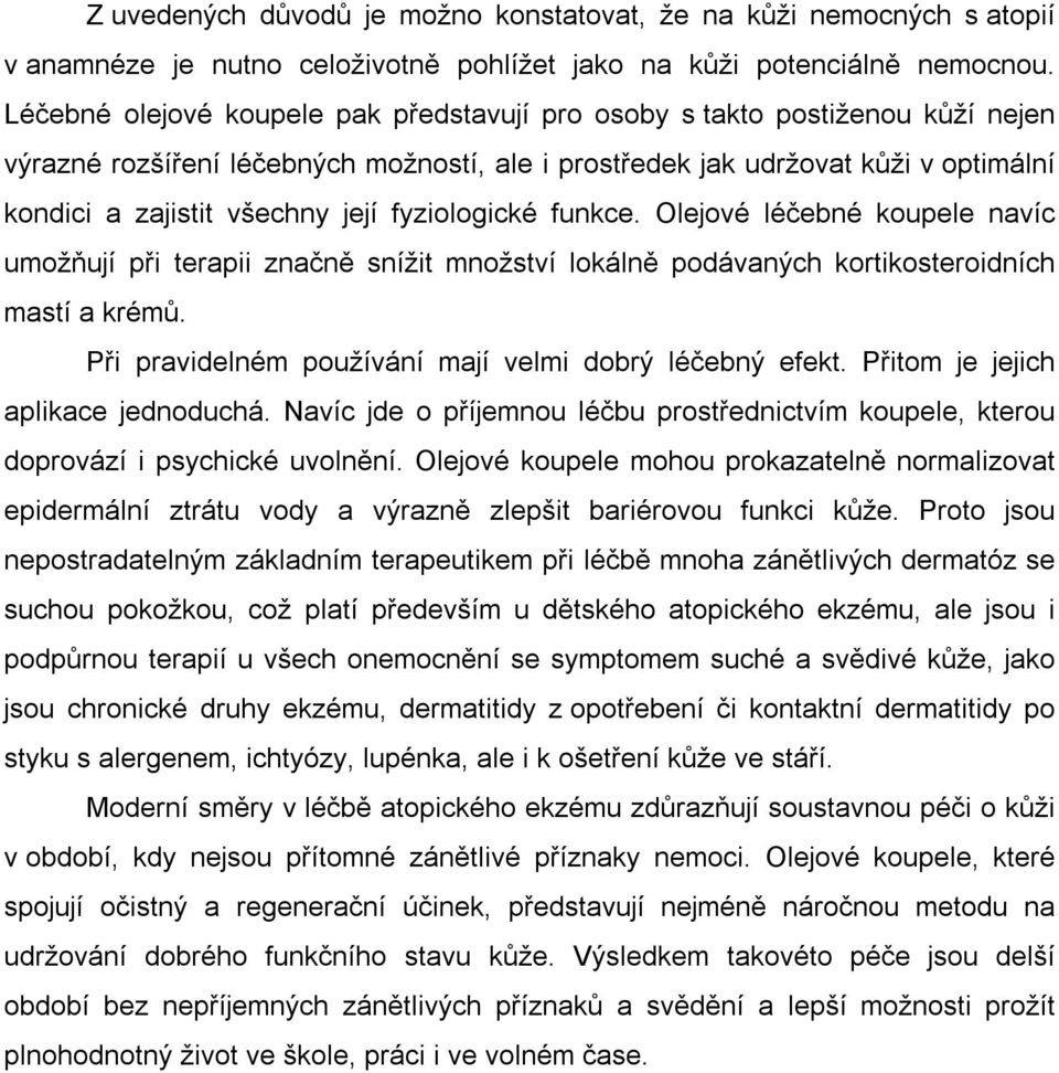 fyziologické funkce. Olejové léčebné koupele navíc umožňují při terapii značně snížit množství lokálně podávaných kortikosteroidních mastí a krémů.