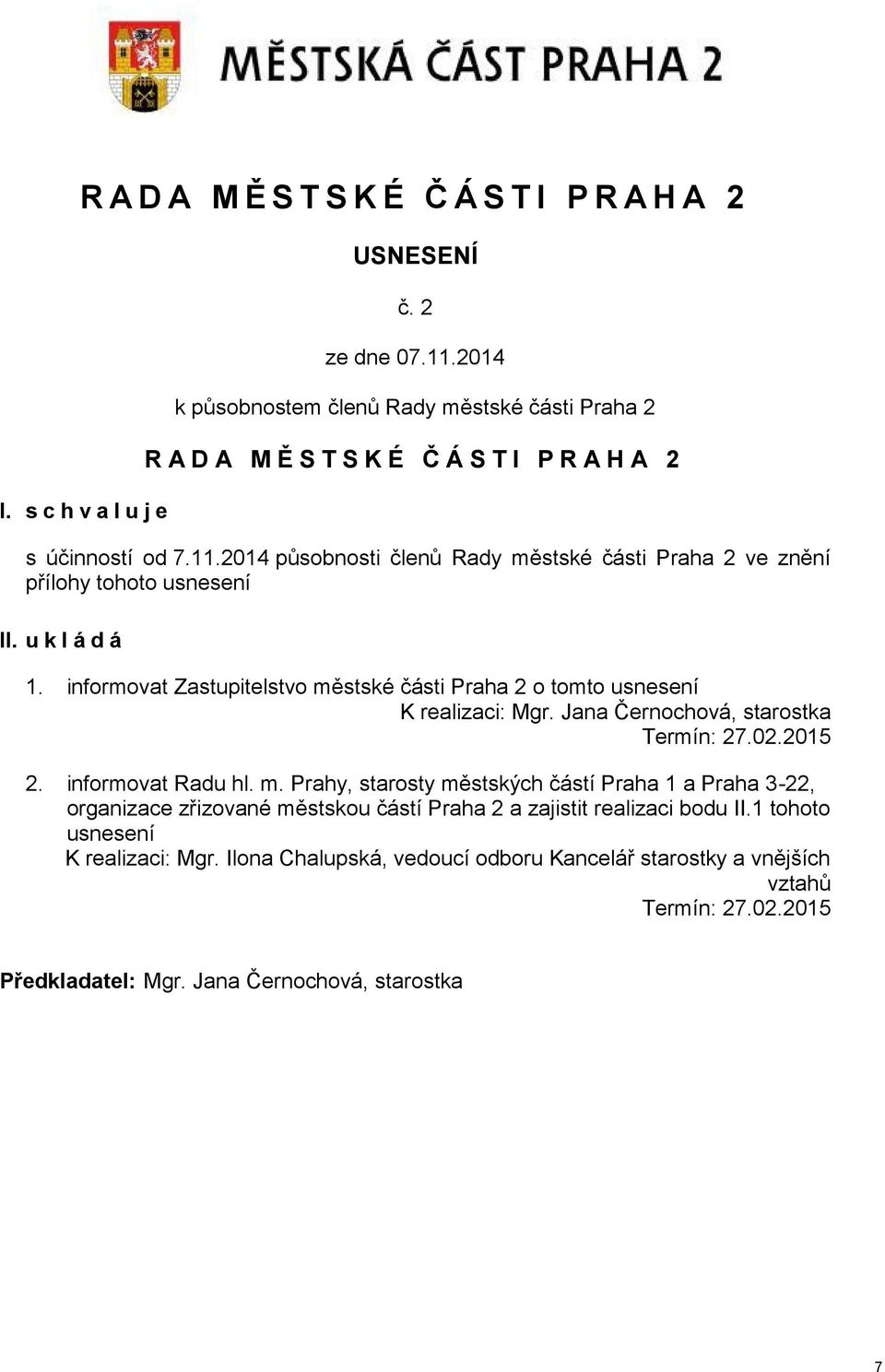 stské části Praha 2 o tomto usnesení K realizaci: Mgr. Jana Černochová, Termín: 27.02.2015 2. informovat Radu hl. m.