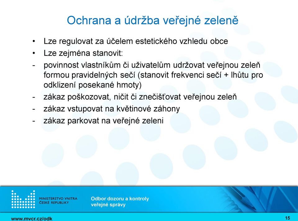 (stanovit frekvenci sečí + lhůtu pro odklizení posekané hmoty) - zákaz poškozovat, ničit či