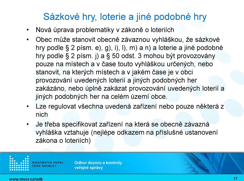 3 mohou být provozovány pouze na místech a v čase touto vyhláškou určených, nebo stanovit, na kterých místech a v jakém čase je v obci provozování uvedených loterií a jiných podobných