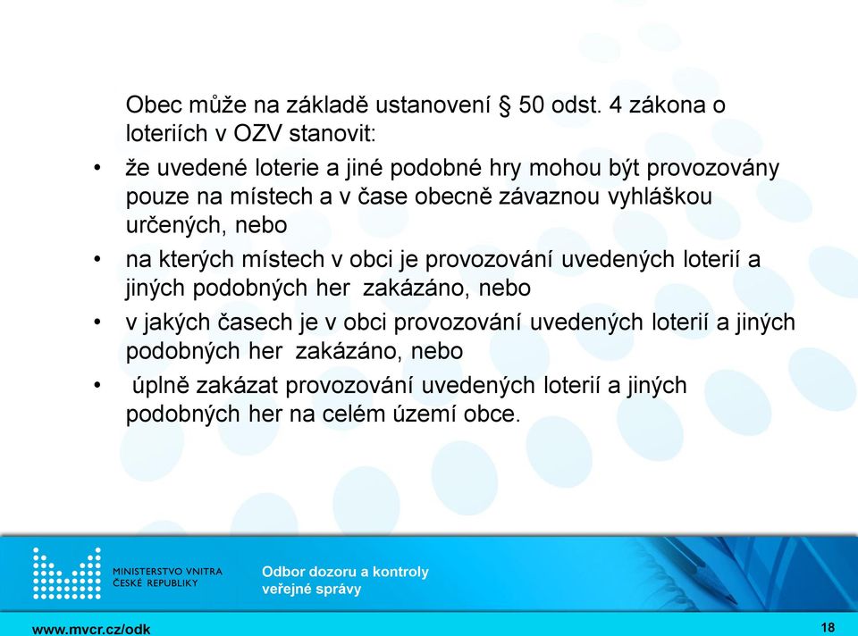 čase obecně závaznou vyhláškou určených, nebo na kterých místech v obci je provozování uvedených loterií a jiných