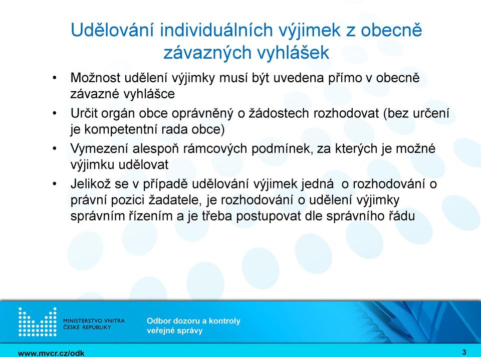 alespoň rámcových podmínek, za kterých je možné výjimku udělovat Jelikož se v případě udělování výjimek jedná o