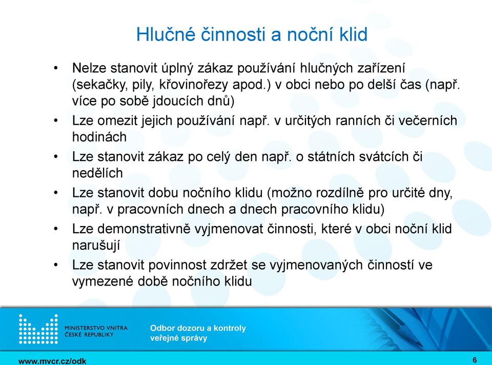 o státních svátcích či nedělích Lze stanovit dobu nočního klidu (možno rozdílně pro určité dny, např.