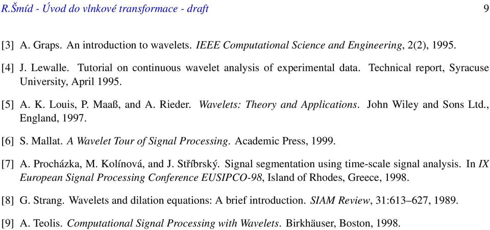 John Wiley and Sons Ltd., England, 997. [6] S. Mallat. A Wavelet Tour of Signal Processing. Academic Press, 999. [7] A. Procházka, M. Kolínová, and J. Stříbrský.