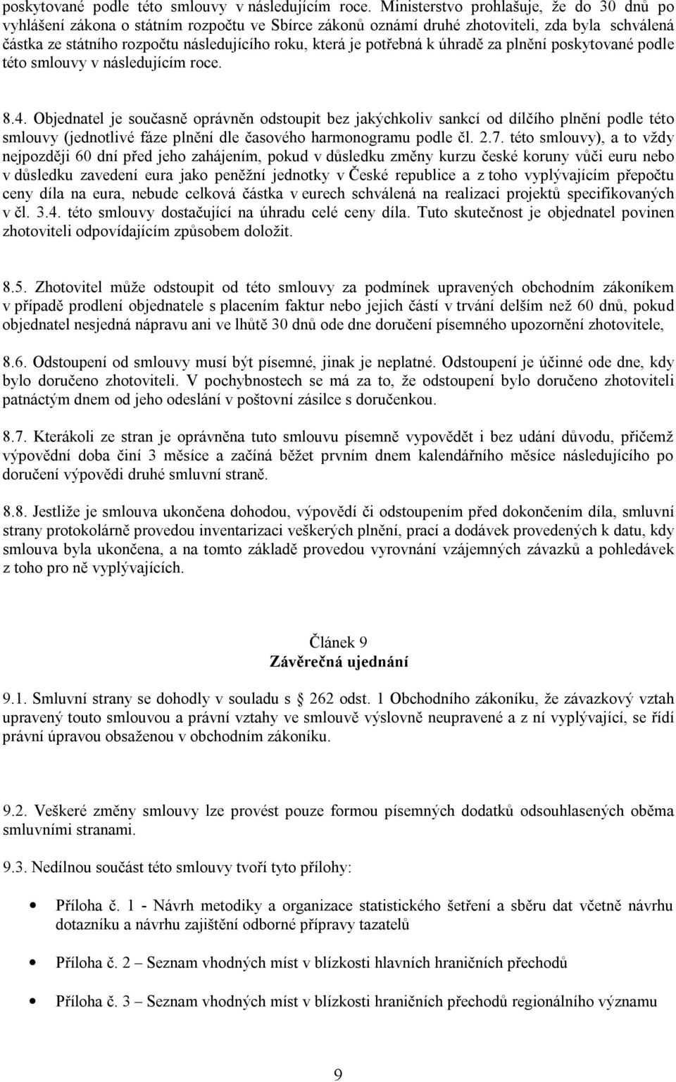 potřebná k úhradě za plnění  8.4. Objednatel je současně oprávněn odstoupit bez jakýchkoliv sankcí od dílčího plnění podle této smlouvy (jednotlivé fáze plnění dle časového harmonogramu podle čl. 2.7.