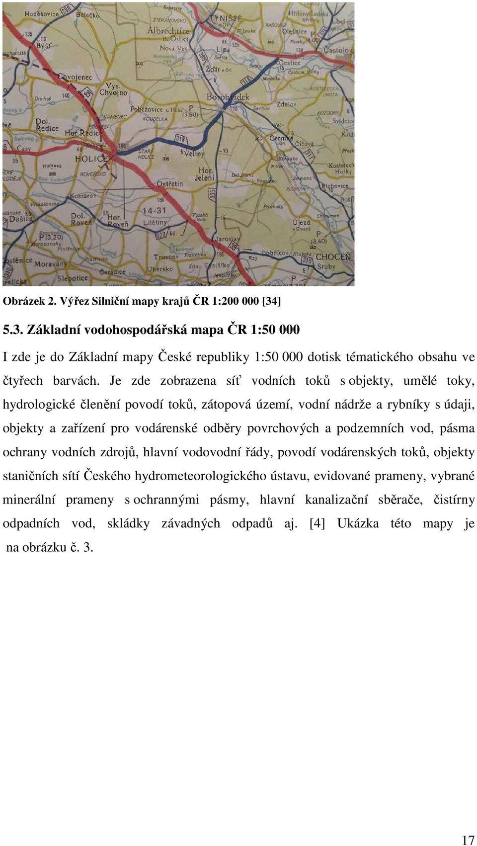 Je zde zobrazena síť vodních toků s objekty, umělé toky, hydrologické členění povodí toků, zátopová území, vodní nádrže a rybníky s údaji, objekty a zařízení pro vodárenské odběry