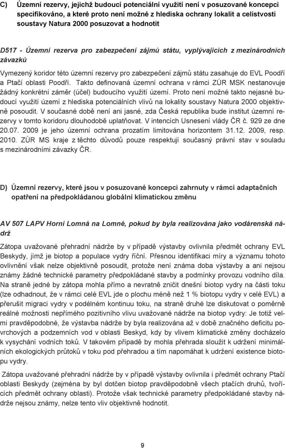 oblasti Poodří. Takto definovaná územní ochrana v rámci ZÚR MSK nestanovuje žádný konkrétní záměr (účel) budoucího využití území.