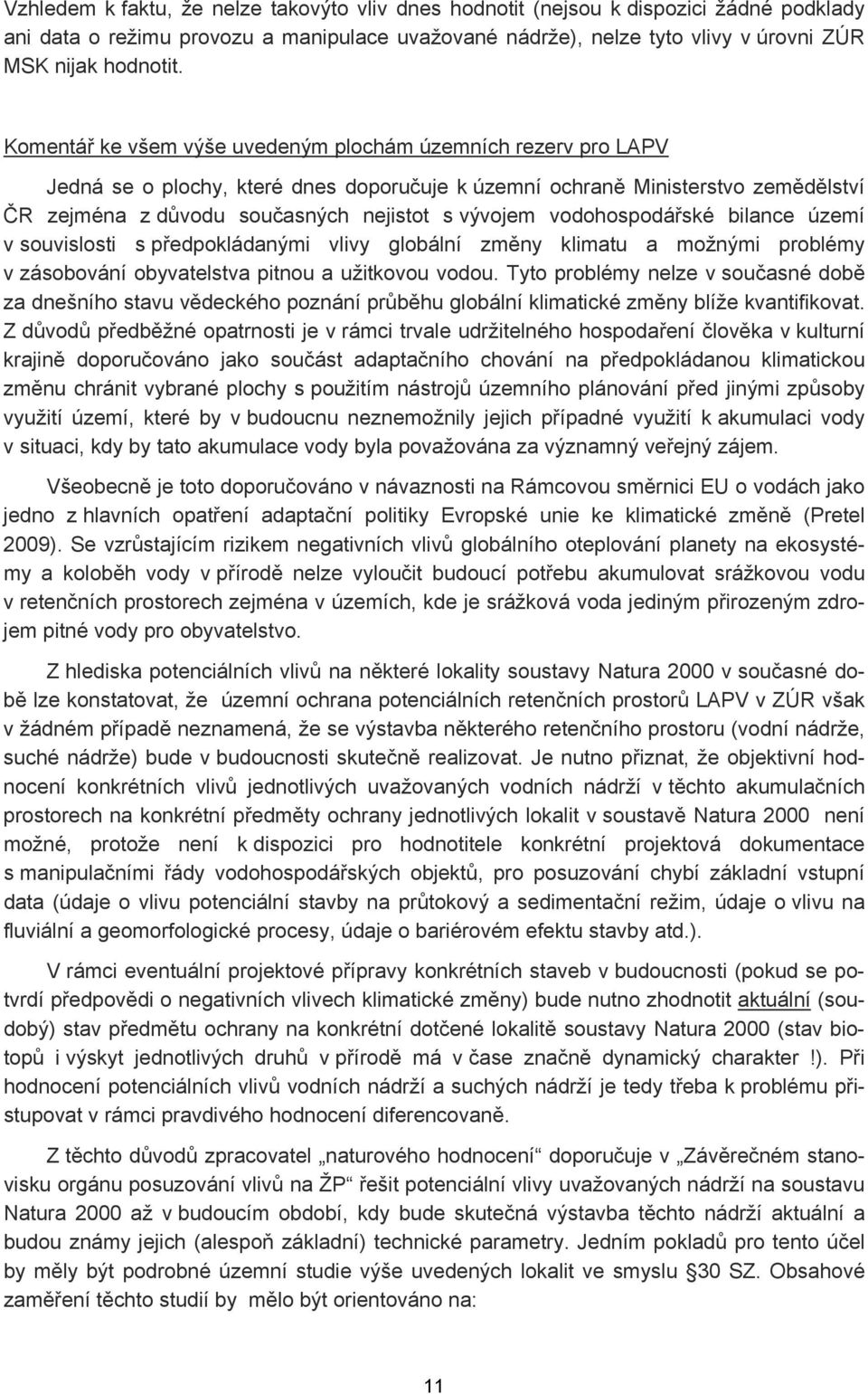 vodohospodářské bilance území v souvislosti s předpokládanými vlivy globální změny klimatu a možnými problémy v zásobování obyvatelstva pitnou a užitkovou vodou.