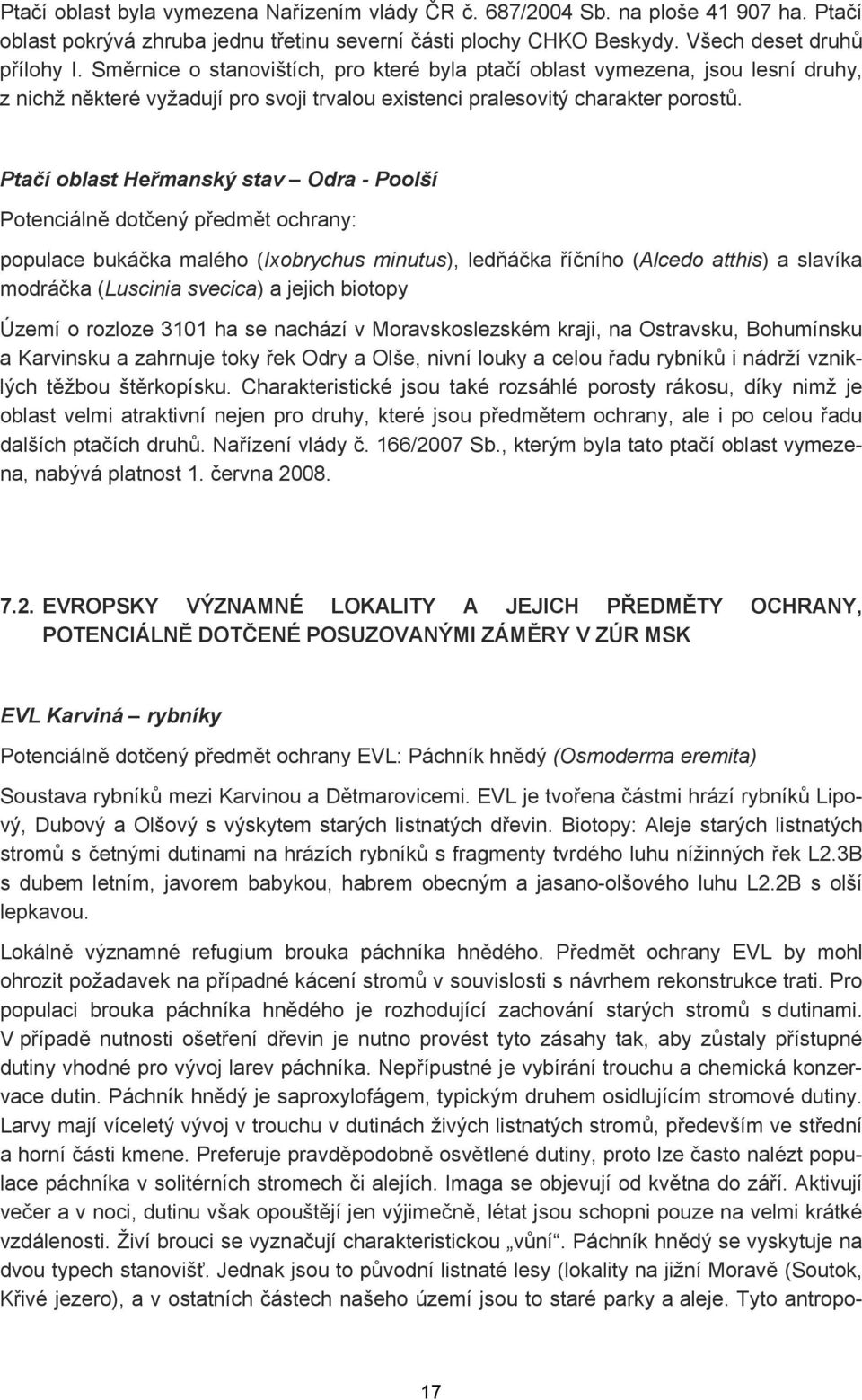 Ptačí oblast Heřmanský stav Odra - Poolší Potenciálně dotčený předmět ochrany: populace bukáčka malého (Ixobrychus minutus), ledňáčka říčního (Alcedo atthis) a slavíka modráčka (Luscinia svecica) a