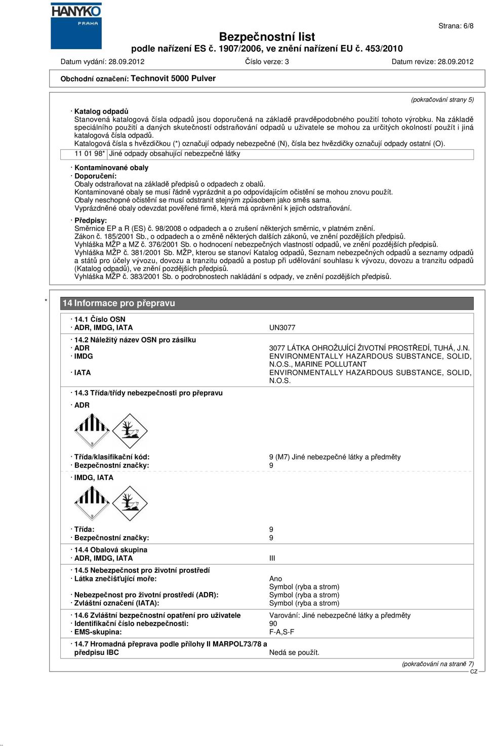 Katalogová čísla s hvězdičkou (*) označují odpady nebezpečné (N), čísla bez hvězdičky označují odpady ostatní (O).