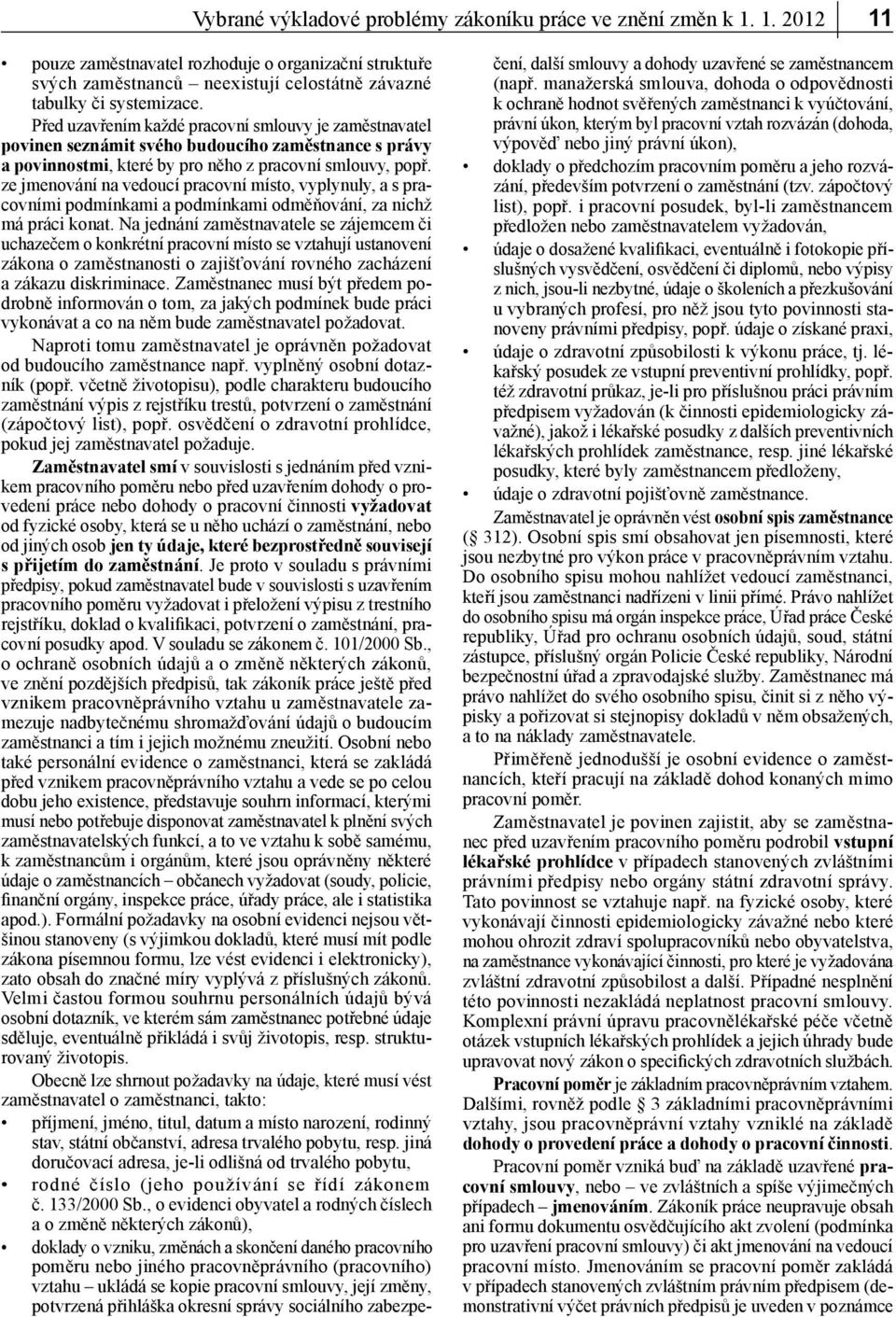 ze jmenování na vedoucí pracovní místo, vyplynuly, a s pracovními podmínkami a podmínkami odměňování, za nichž má práci konat.