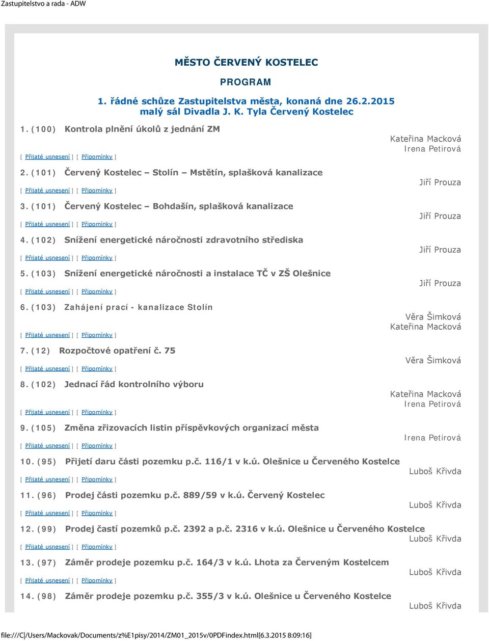 (102) Snížení energetické náročnosti zdravotního střediska 5. (103) Snížení energetické náročnosti a instalace TČ v ZŠ Olešnice 6. (103) Zahájení prací - kanalizace Stolín 7.