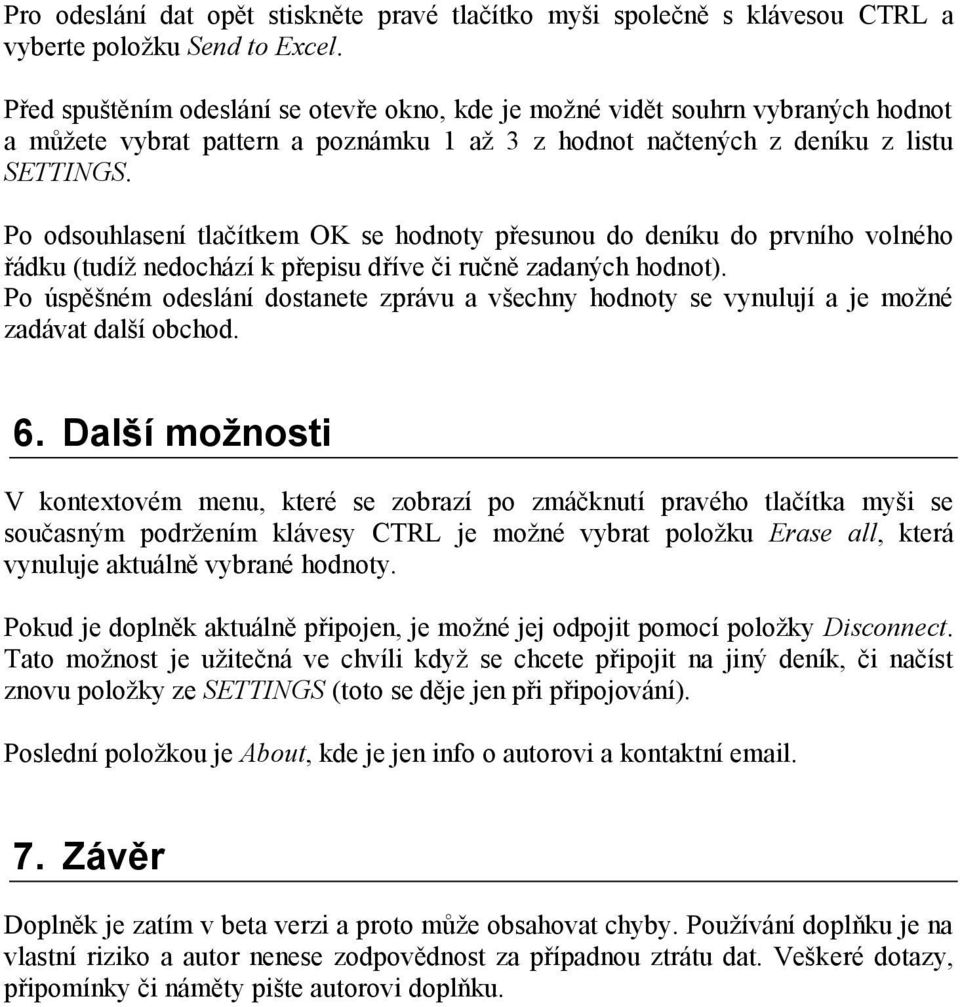 Po odsouhlasení tlačítkem OK se hodnoty přesunou do deníku do prvního volného řádku (tudíž nedochází k přepisu dříve či ručně zadaných hodnot).