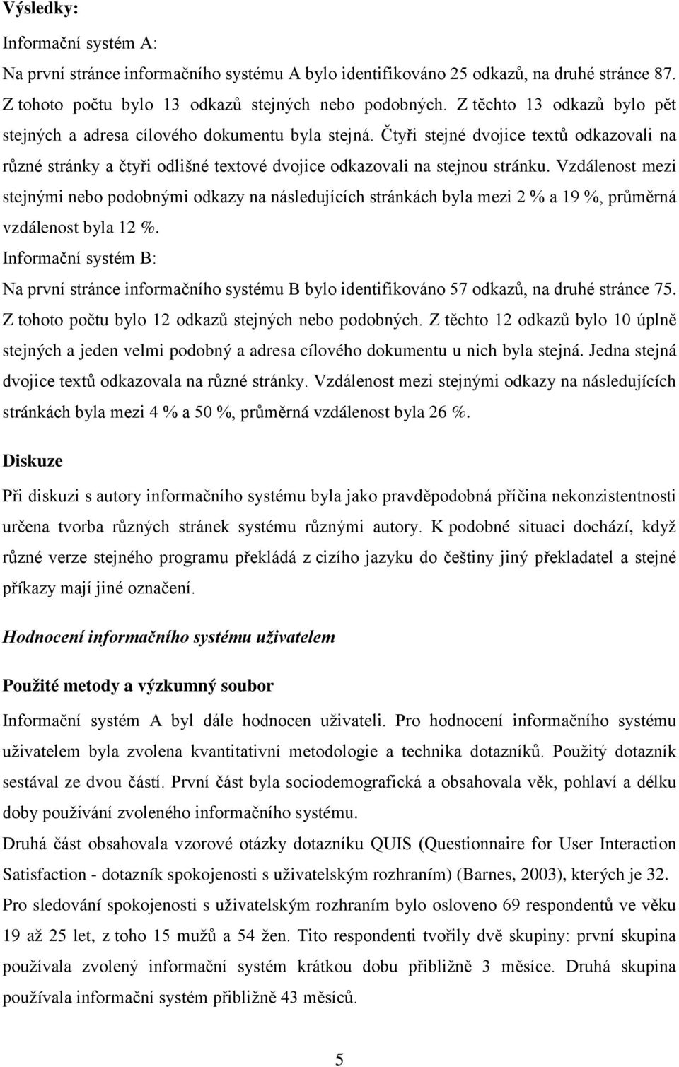 Vzdálenost mezi stejnými nebo podobnými odkazy na následujících stránkách byla mezi 2 % a 19 %, průměrná vzdálenost byla 12 %.