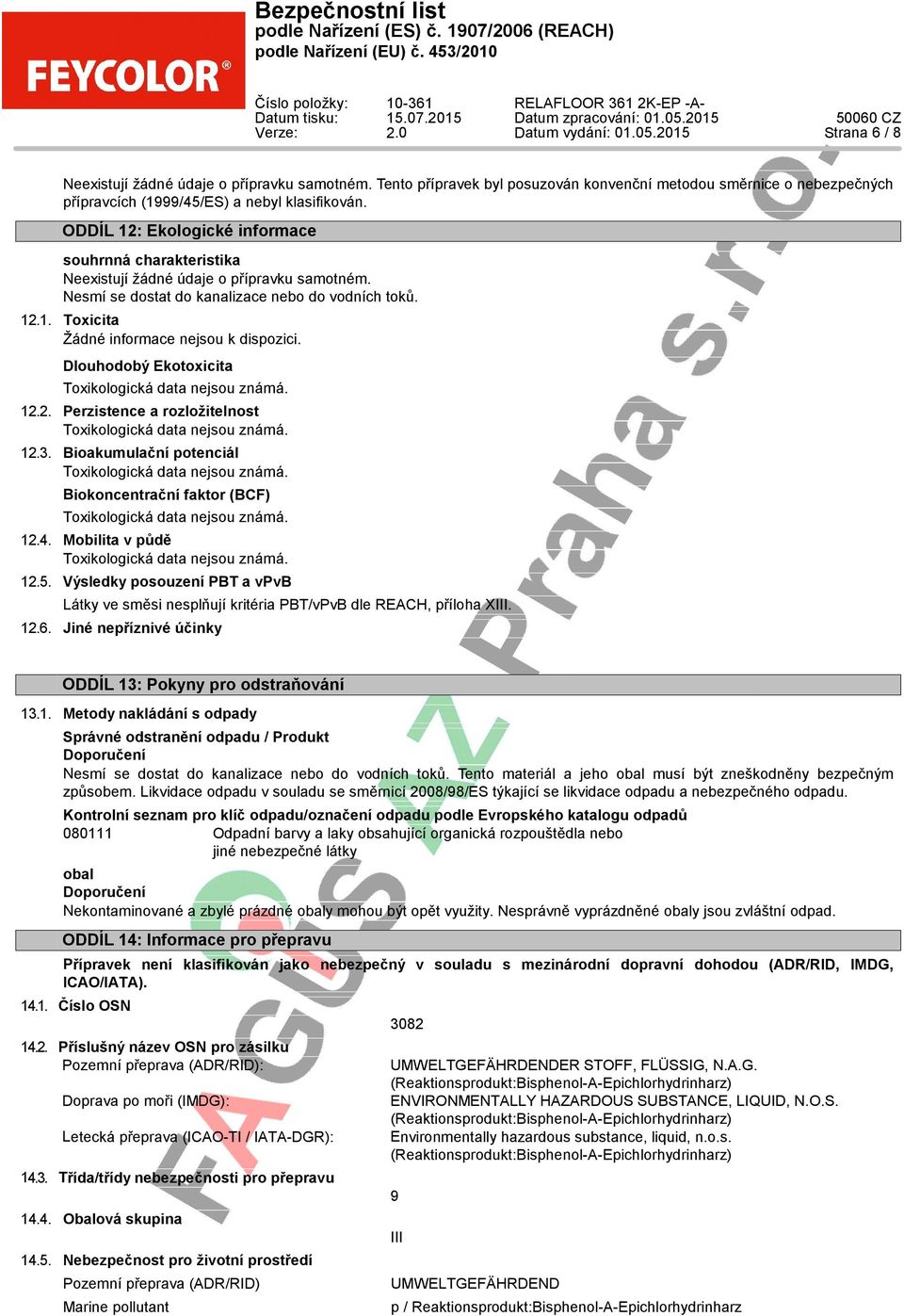 ODDÍL 12: Ekologické informace souhrnná charakteristika Neexistují žádné údaje o přípravku samotném. Nesmí se dostat do kanalizace nebo do vodních toků. 12.1. Toxicita Žádné informace nejsou k dispozici.