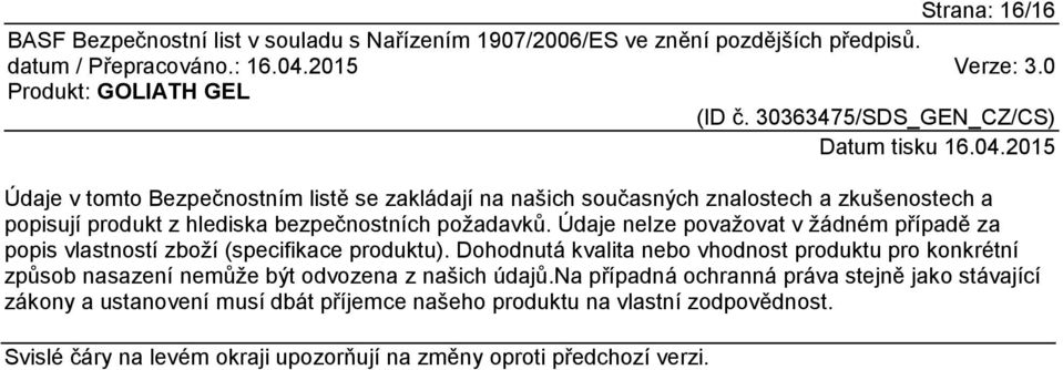 Dohodnutá kvalita nebo vhodnost produktu pro konkrétní způsob nasazení nemůže být odvozena z našich údajů.