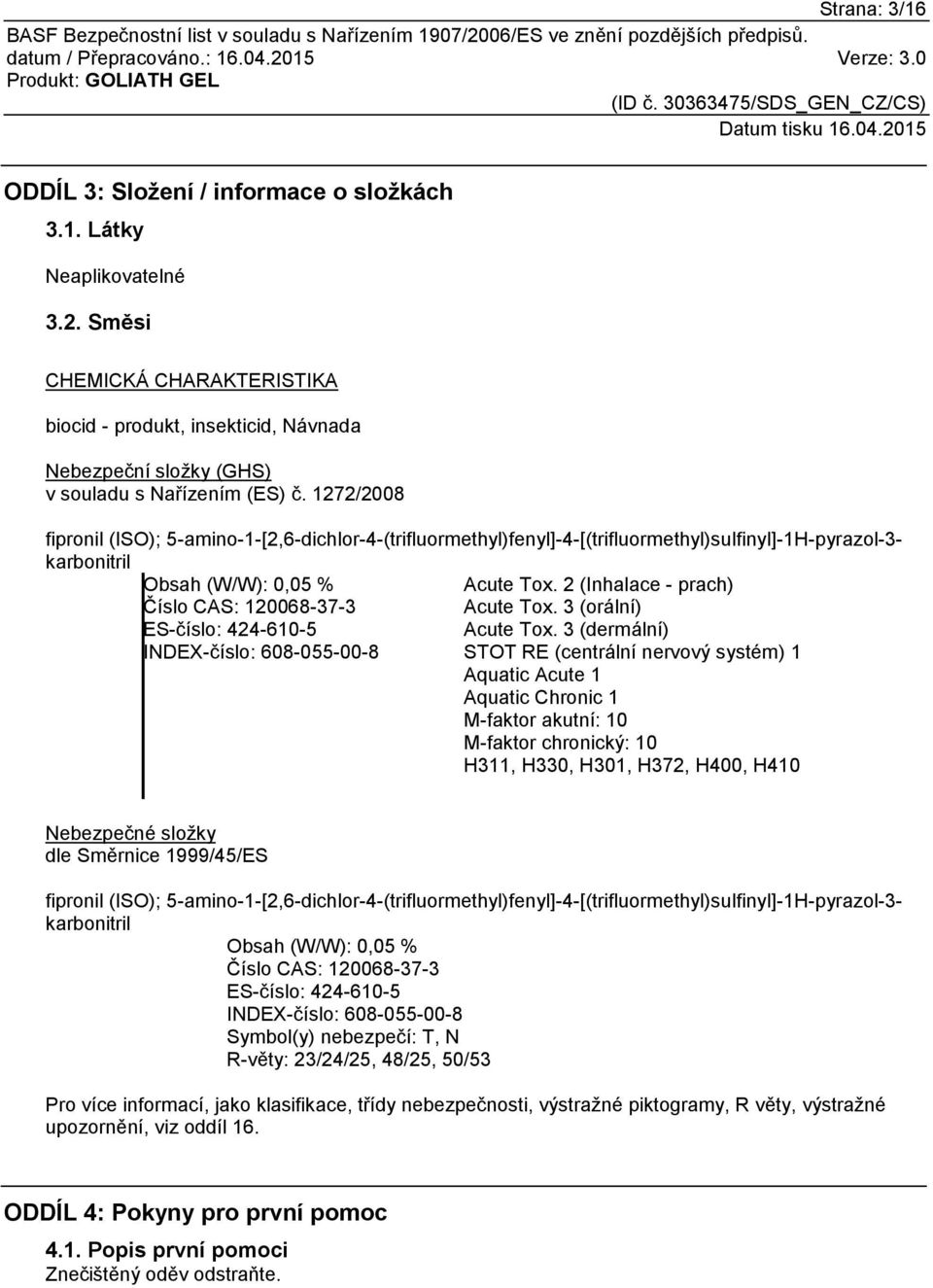 2 (Inhalace - prach) Číslo CAS: 120068-37-3 Acute Tox. 3 (orální) ES-číslo: 424-610-5 Acute Tox.