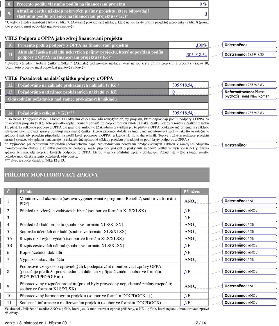 (Aktuálně prokazované náklady, které nejsou kryty příjmy projektu) a procenta v řádku 8 (pozn.: toto procento musí odpovídat grantové smlouvě). 0 VIII.
