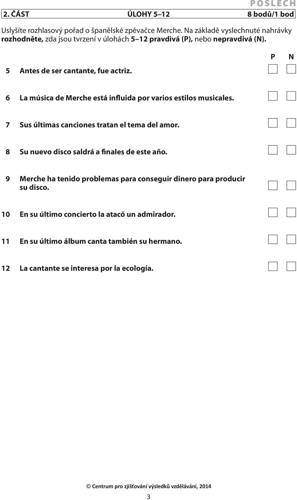 P N 6 La música de Merche está influida por varios estilos musicales. 7 Sus últimas canciones tratan el tema del amor.