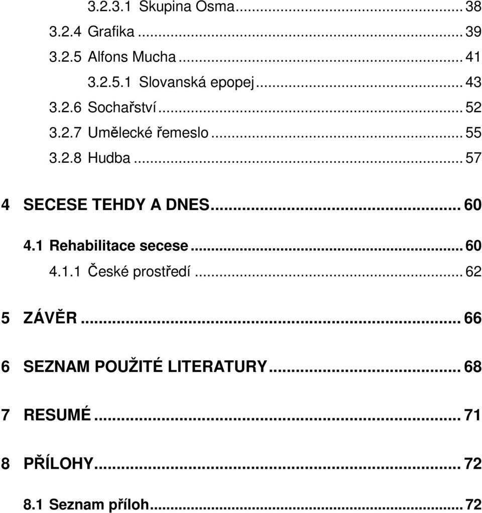 .. 57 4 SECESE TEHDY A DNES... 60 4.1 Rehabilitace secese... 60 4.1.1 České prostředí.