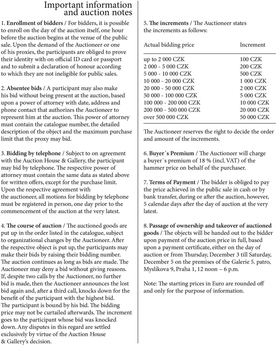 Upon the demand of the Auctioneer or one of his proxies, the participants are obliged to prove their identity with on official ID card or passport and to submit a declaration of honour according to