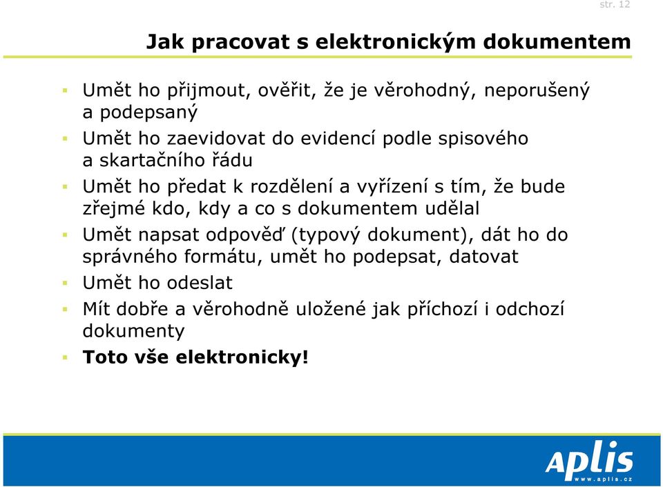 bude zřejmé kdo, kdy a co s dokumentem udělal Umět napsat odpověď (typový dokument), dát ho do správného formátu,