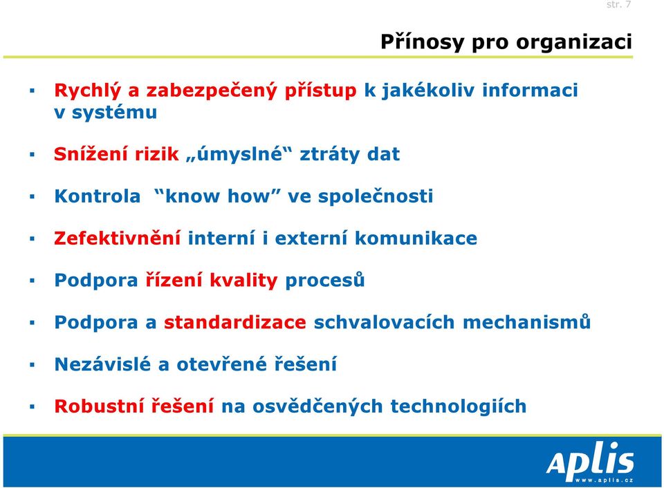 interní i externí komunikace Podpora řízení kvality procesů Podpora a standardizace