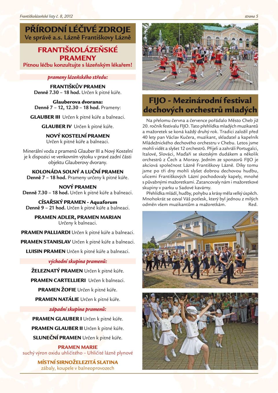 GLAUBER IV Určen k pitné kúře. NOVÝ KOSTELNÍ PRAMEN Určen k pitné kúře a balneaci.