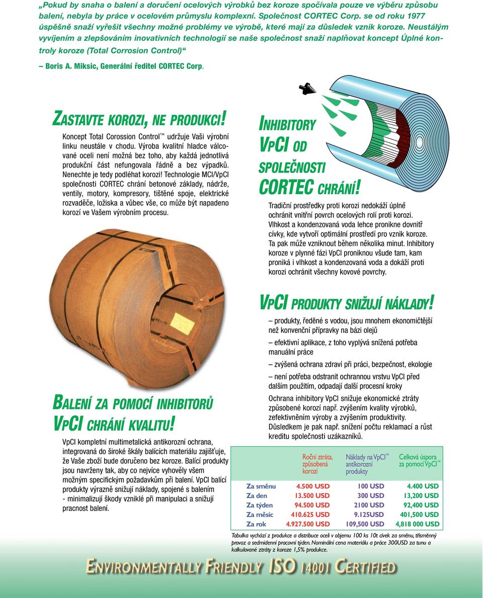 Neustálým vyvíjením a zlepšováním inovativních technologií se naše spolecnost snaží naplnovat koncept Úplné kontroly koroze (Total Corrosion Control) Boris A. Miksic, Generální reditel CORTEC Corp.