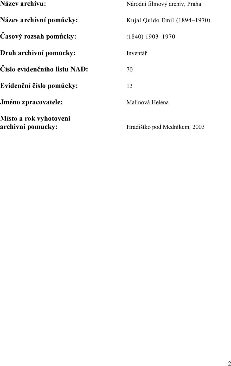 Inventář Číslo evidenčního listu NAD: 70 Evidenční číslo pomůcky: 13 Jméno