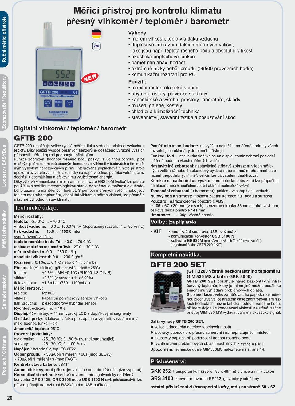 0... 280.0 g/kg absolutní vlhkost d: 0.0... 200.0 g/m³ Rozlišení: 0.1%r.v.; 0,1 C nebo 0.1 F, 0.