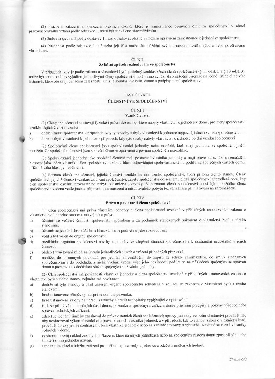 (4) Pusobnost podle odstavce I a 2 nebo její cást muže shromáždení svým usnesením sverit výboru nebo poverenému vlastníkovi. CI.