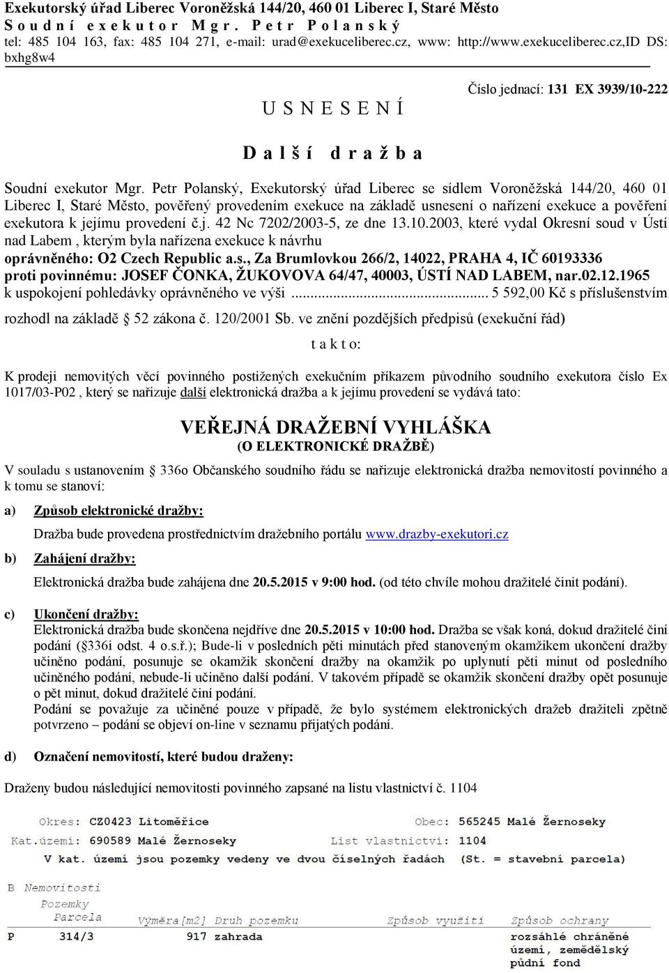 Petr Polanský, Exekutorský úřad Liberec se sídlem Voroněžská 144/20, 460 01 Liberec I, Staré Město, pověřený provedením exekuce na základě usnesení o nařízení exekuce a pověření exekutora k jejímu