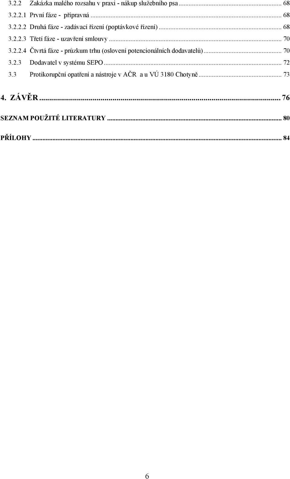 .. 70 3.2.3 Ddavatel v systému SEPO... 72 3.3 Prtikrupční patření a nástrje v AČR a u VÚ 3180 Chtyně... 73 4.