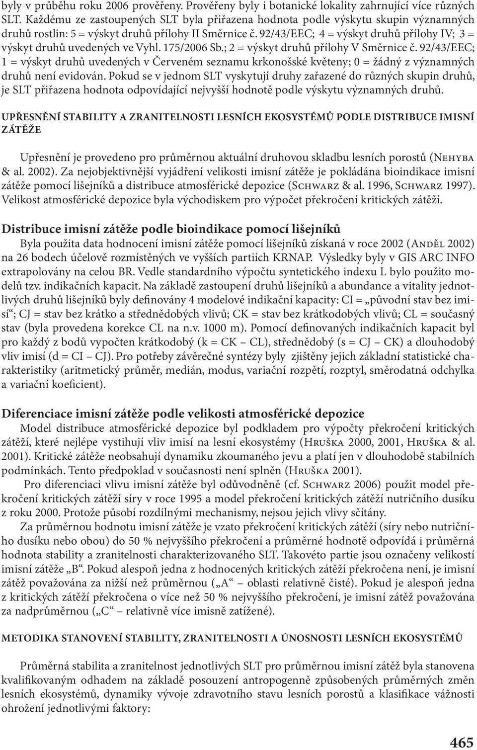 92/43/EEC; 4 = výskyt druhů přílohy IV; 3 = výskyt druhů uvedených ve Vyhl. 175/2006 Sb.; 2 = výskyt druhů přílohy V Směrnice č.