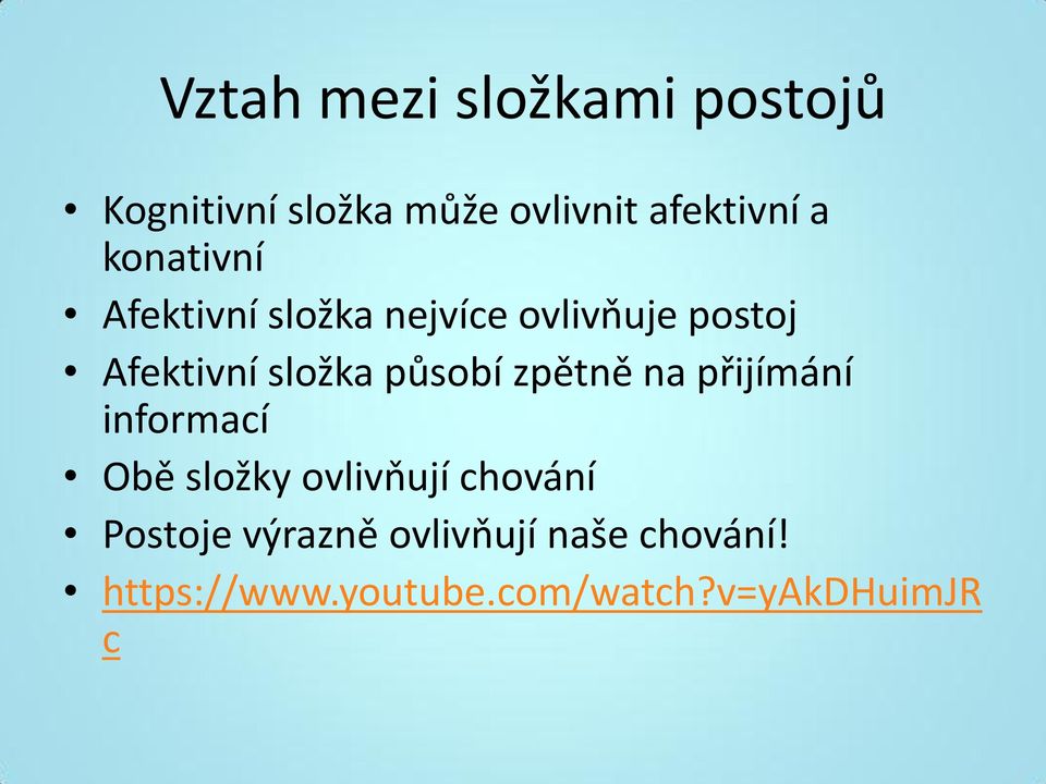 působí zpětně na přijímání informací Obě složky ovlivňují chování