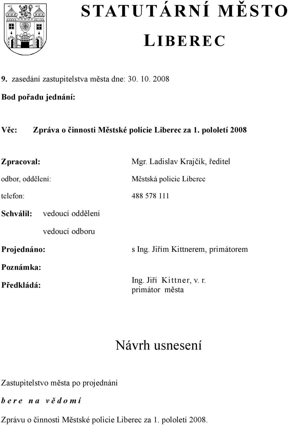 Ladislav Krajčík, ředitel Městská policie Liberec telefon: 488 578 111 Schválil: vedoucí oddělení vedoucí odboru Projednáno: Poznámka: