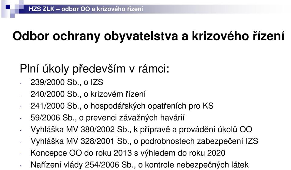 , o prevenci závažných havárií - Vyhláška MV 380/2002 Sb., k přípravě a provádění úkolů OO - Vyhláška MV 328/2001 Sb.