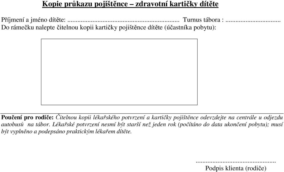 lékařského potvrzení a kartičky pojištěnce odevzdejte na centrále u odjezdu autobusů na tábor.