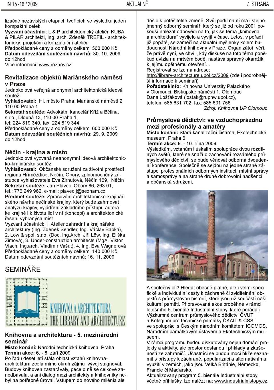 10. 2009 do 12hod. Více informací: www.roznov.cz Revitalizace objektů Mariánského náměstí v Praze Jednokolová veřejná anonymní architektonická ideová soutěž. Vyhlašovatel: Hl.