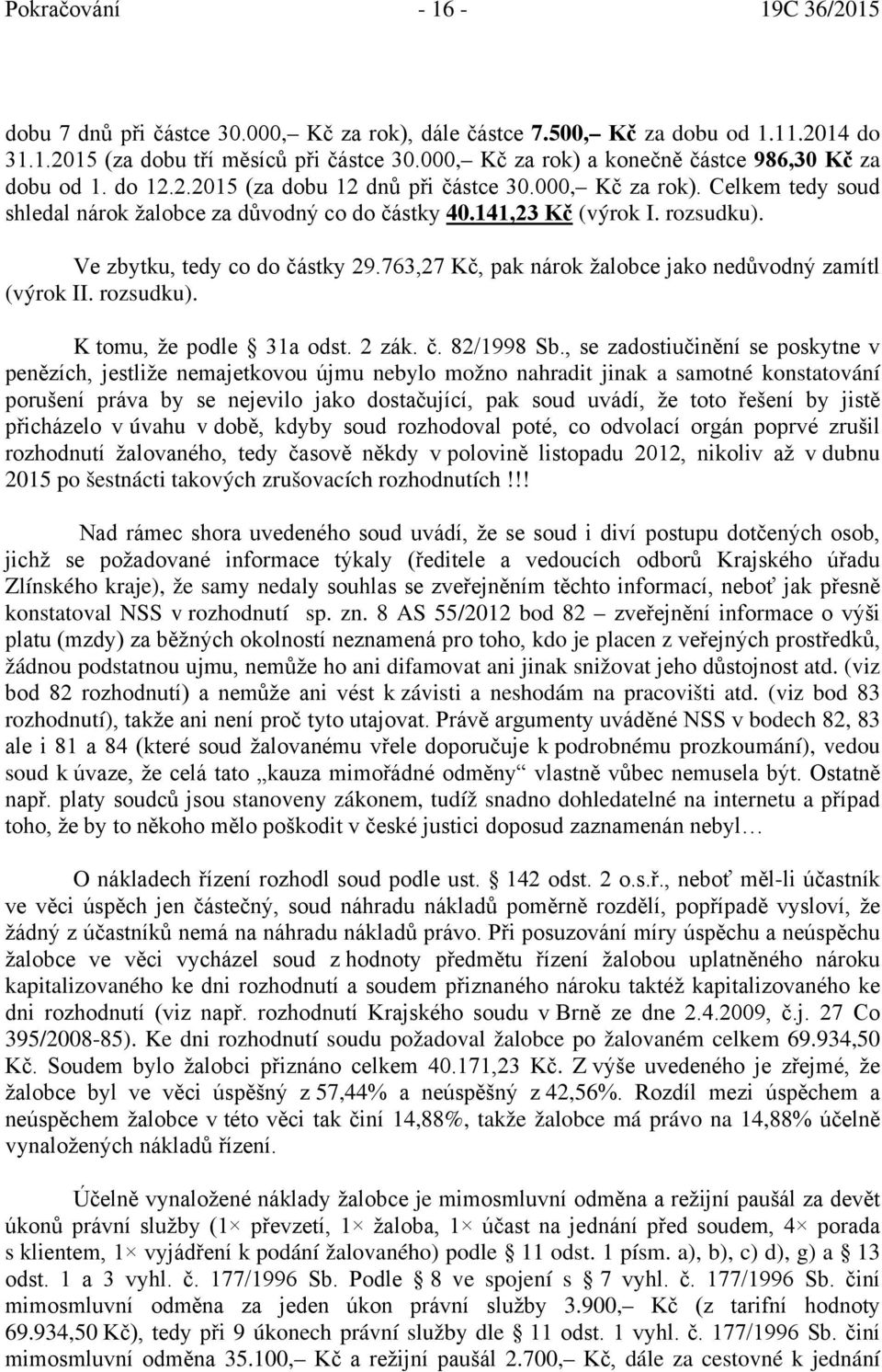 141,23 Kč (výrok I. rozsudku). Ve zbytku, tedy co do částky 29.763,27 Kč, pak nárok žalobce jako nedůvodný zamítl (výrok II. rozsudku). K tomu, že podle 31a odst. 2 zák. č. 82/1998 Sb.